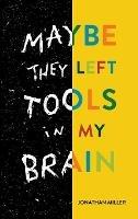 Libro in inglese Maybe They Left Tools in My Brain  - Jonathan Miller