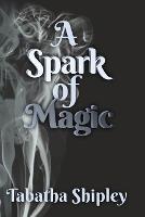 Libro in inglese A Spark of Magic  - Tabatha Shipley