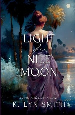 Light of a Nile Moon: A Sweet Victorian Romance - K Lyn Smith - cover