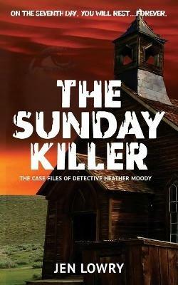 The Sunday Killer: The Case Files of Heather Moody - Jen Lowry - cover