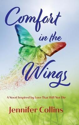 Comfort in the Wings: Book One in the "Love That Does Not Die" Trilogy - Jennifer Collins - cover