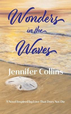 Wonders in the Waves: Book Two in the "Love That Does Not Die" Trilogy - Jennifer Collins - cover
