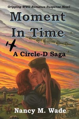 Moment in Time: A Circle-D Saga: A Circle-D Saga - Nancy M Wade - cover