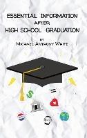 Essential Information After High School Graduation - Michael Anthony White - cover