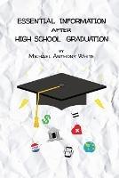 Essential Information After High School Graduation - Michael Anthony White - cover