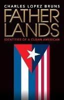 Fatherlands: Identities of a Cuban American - Charles Lopez Bruns - cover