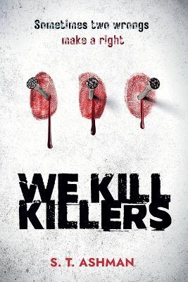 We Kill Killers - S T Ashman - cover