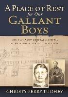 A Place of Rest for our Gallant Boys: The U.S. Army General Hospital at Gallipolis, Ohio 1861-1865