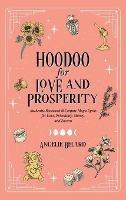 Libro in inglese Hoodoo for Love and Prosperity: Authentic Rootwork & Conjure Magic Spells for Love, Friendship, Money, and Success  - Angelie Belard