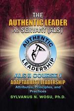 The Authentic Leader As Servant II Course 1: Adaptability Leadership