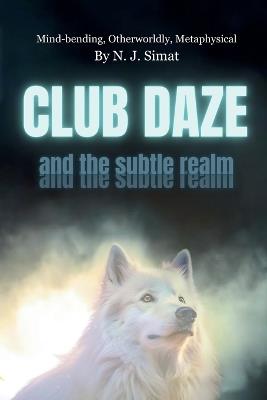Club Daze and The Subtle Realm: A Novel, Book Club Pick. - N J Simat - cover