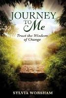 Journey to Me: Trust the Wisdom of Change