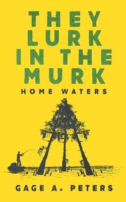 They Lurk in the Murk - Gage A Peters - cover