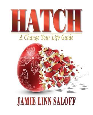 Hatch - A Change Your Life Guide - Jamie Linn Saloff - cover
