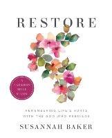 Restore Workbook (A 7-Session Bible Study): Remembering Life's Hurts with the God Who Rebuilds - Susannah Baker - cover