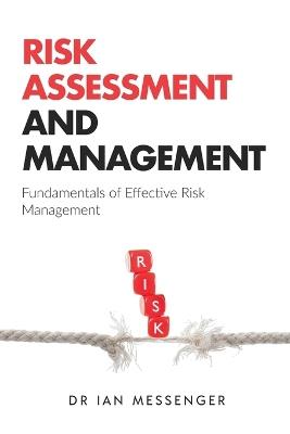 Risk Assessment and Management: Fundamentals of Effective Risk Management - Ian Messenger - cover