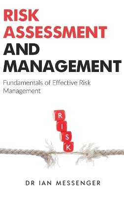 Risk Assessment and Management: Fundamentals of Effective Risk Management - Ian Messenger - cover