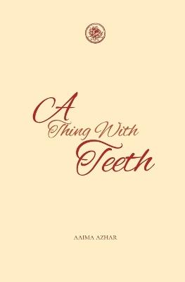 A Thing with Teeth - Aaima Azhar - cover