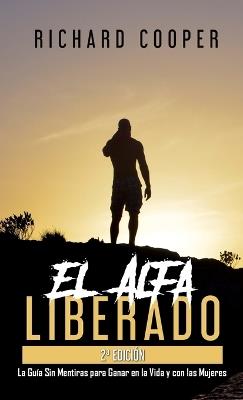 El Alfa Liberado (2a edición): La Guía Sin Mentiras para Ganar en la Vida y con las Mujeres - Richard Cooper - cover