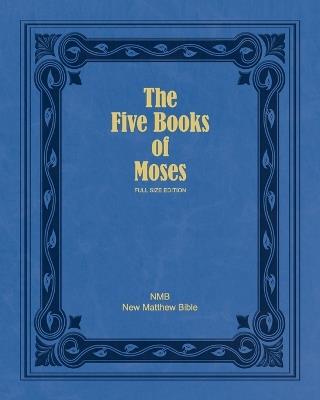The Five Books of Moses (Full Size Edition): The Pentateuch of the New Matthew Bible - cover