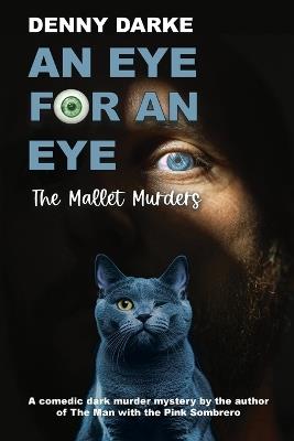 An Eye For An Eye: The Mallet Murders: A comedic dark murder mystery. - Denny Darke - cover