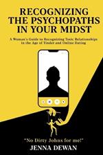 Recognizing the Psychopaths in Your Midst: A Woman's Guide to Recognizing Toxic Relationships in the Age of Tinder and Online Dating - Awareness and Self-Improvement Book for Women