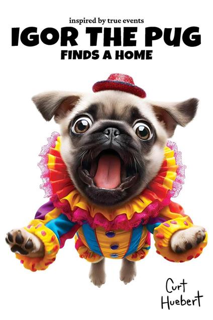 Igor The Pug Finds A Home - Curt Huebert - ebook