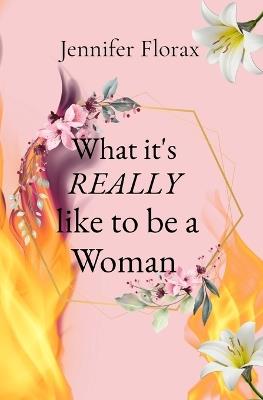 What it's REALLY like to be a Woman - Florax - cover