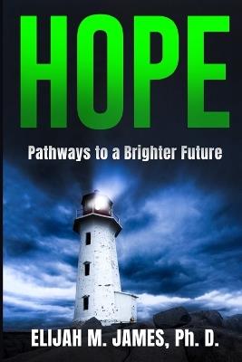 Hope: Pathways to a Brighter Future - Elijah M James - cover