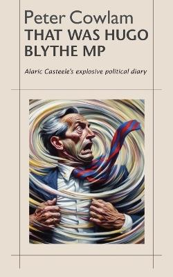 That Was Hugo Blythe MP - Peter Cowlam - cover