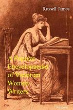 A Popular Encyclopaedia of Victorian Women Writers: the famous, forgotten and forlorn