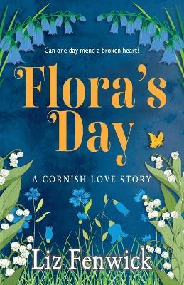 Flora's Day: A Cornish Love Story - Liz Fenwick - cover
