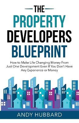 The Property Developers Blueprint - Andy Hubbard - cover
