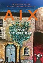 Aix: A History of the Aix-en-Provence Festival