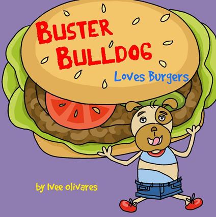 Buster Bulldog Loves Burgers - Ivee Olivares - ebook