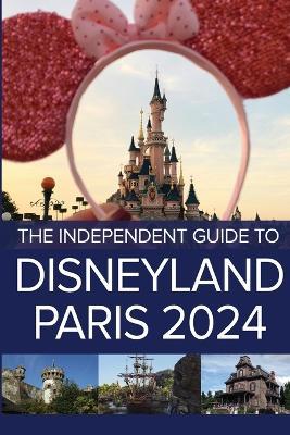 The Independent Guide to Disneyland Paris 2024 - G Costa - cover
