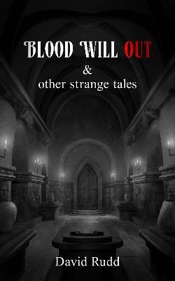 Blood Will Out and Other Strange Tales - David Rudd - cover