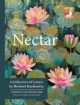 Nectar: A Collection of Letters by Shrimad Rajchandra - Shrimad Rajchandra,Pujya Minal Shah - cover
