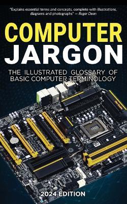 Computer Jargon - 2024 Edition: The Illustrated Glossary of Basic Computer Terminology - Kevin Wilson - cover