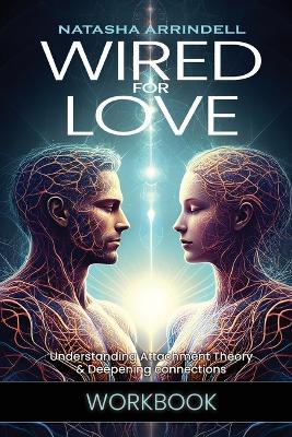 Wired For Love Workbook: A Companion Guide to Wired For Love: Understanding Attachment Theory & Deepening Connections - Natasha Arrindell - cover