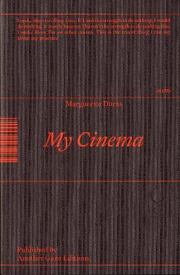 My Cinema: Writing & Interviews - Marguerite Duras - cover