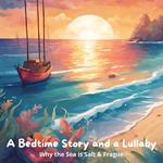 Bedtime Story and a Lullaby, A: Why the Sea is Salt & Fragile