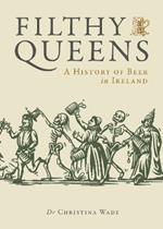 Filthy Queens: A History of Beer in Ireland