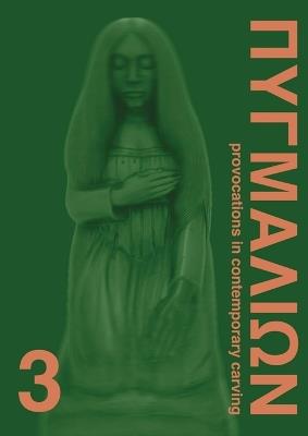 Pygmalion 3: Provocations in Contemporary Carving - cover