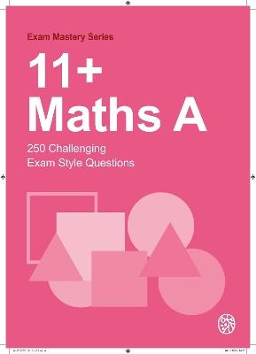 11+Maths A: 250 Challenging Exam Style Questions - cover