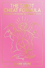 The Tarot Cheat Formula: Discover Your Destiny in Three Easy Steps