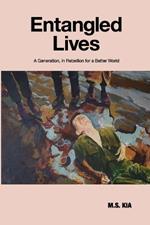 Entangled Lives: A Generation, in Rebellion for a Better World