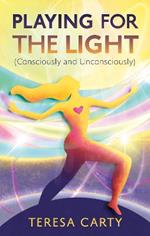 Playing for the Light (Consciously and Unconsciously)