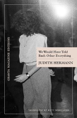 We Would Have Told Each Other Everything - Judith Hermann - cover
