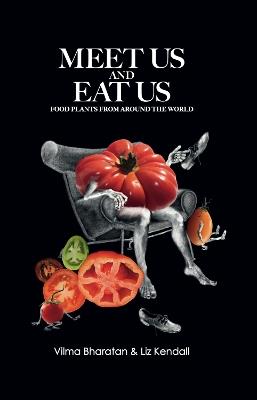 Meet Us and Eat Us: Food plants from around the world - Vilma Bharatan,Liz Kendall - cover